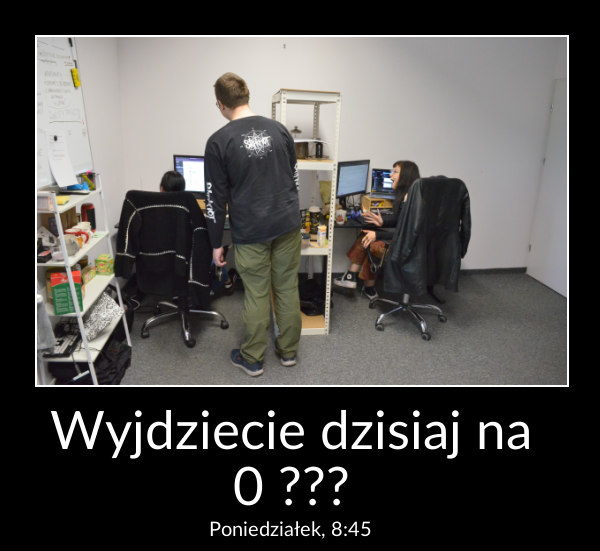 Wyjdziecie dzisiaj na 0 ???